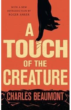 Coperta cărții 'A Touch of the Creature - Charles Beaumont'
