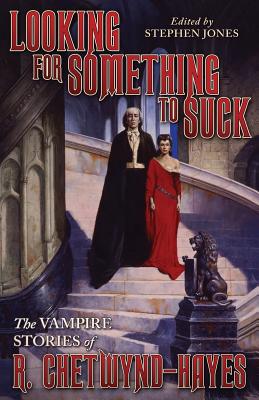 Looking for Something to Suck: The Vampire Stories of R. Chetwynd-Hayes - Ronald Chetwynd-hayes