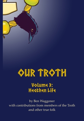 Our Troth: Heathen Life - Ben Waggoner