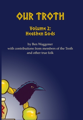 Our Troth: Heathen Gods - Ben Waggoner