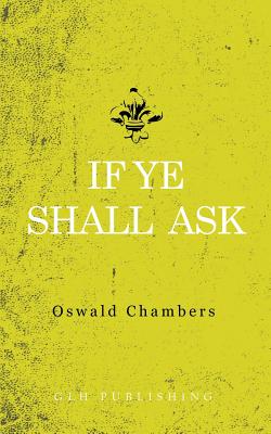 If Ye Shall Ask - Oswald Chambers