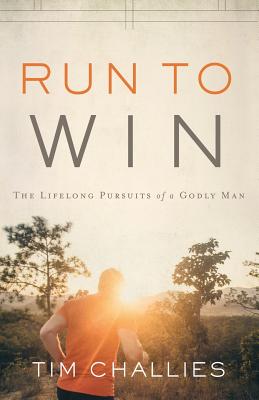 Run to Win: The Lifelong Pursuits of a Godly Man - Tim Challies