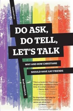Do Ask, Do Tell, Let's Talk: Why and How Christians Should Have Gay Friends - Brad Hambrick