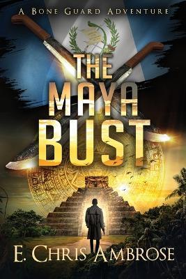 The Maya Bust - E. Chris Ambrose