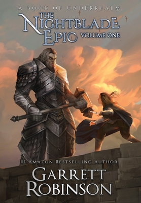 The Nightblade Epic Volume One: A Book of Underrealm - Garrett Robinson
