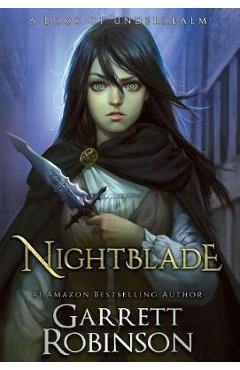 Poza produsului Nightblade: A Book of Underrealm - Garrett Robinson