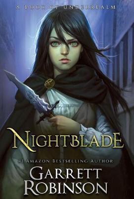 Nightblade: A Book of Underrealm - Garrett Robinson