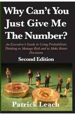 Coperta cărții 'Why Can't You Just Give Me The Number?: An Executive's Guide to Using Probabilistic Thinking to Manage Risk and to Make'