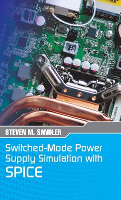 Switched-Mode Power Supply Simulation with SPICE: The Faraday Press Edition - Steven M. Sandler