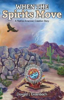 When the Spirits Move: A Native American Creation Story - Donald L. Ensenbach
