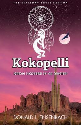 Kokopelli: Dream Catchers of an Ancient - Donald L. Ensenbach