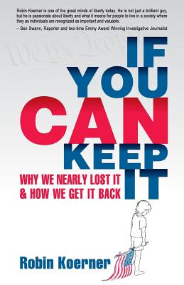 If You Can Keep It: Why We Nearly Lost It & How We Get It Back - Robin Koerner