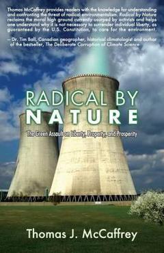 Coperta cărții 'Radical by Nature: The Green Assault on Liberty, Property, and Prosperity - Thomas J. Mccaffrey'