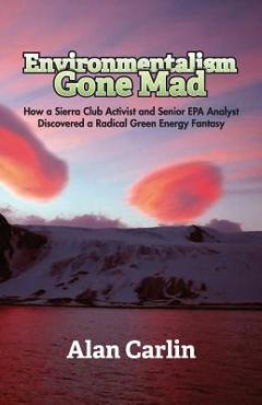 Poza produsului Environmentalism Gone Mad - Alan Carlin