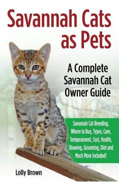Coperta cărții 'Savannah Cats as Pets: Savannah Cat Breeding, Where to Buy, Types, Care, Temperament, Cost, Health, Showing, Grooming,'