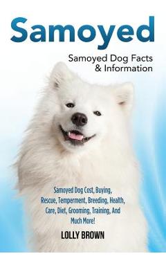 Poza produsului Samoyed: Samoyed Dog Cost, Buying, Rescue, Temperament, Breeding, Health, Care, Diet, Grooming, Training, And Much More! Samoye - Lolly Brown