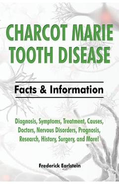 Poza produsului Charcot Marie Tooth Disease: Diagnosis, Symptoms, Treatment, Causes, Doctors, Nervous Disorders, Prognosis, Research, History, Surgery, and More! F - Frederick Earlstein