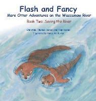 Flash and Fancy More Otter Adventures on the Waccamaw River: Book Two: Saving the River - Christine Thomas Doran