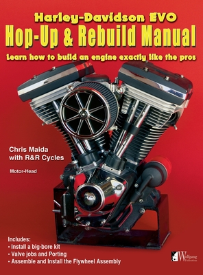 Harley-Davidson Evo, Hop-Up & Rebuild Manual: Learn how to build an engine like the pros - Chris Maida