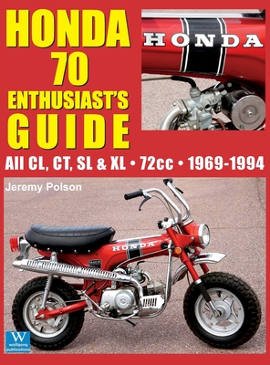 Honda 70 Enthusiast's Guide: All CL, CT, SL, & XL 72cc models 1969-1994 - Jeremy Polson