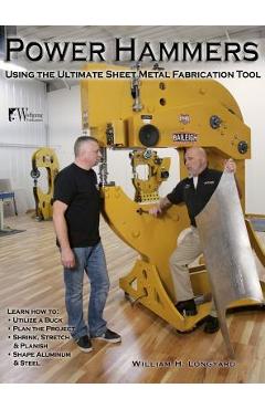 Coperta cărții 'Power Hammers: Using the Ultimate Sheet Metal Fabrication Tool - William Longyard'