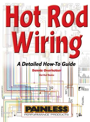 Hot Rod Wiring: A Detailed How-To Guide - Dennis Overholser