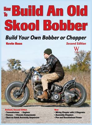 How to Build an Old Skool Bobber: Build Your Own Bobber or Chopper - Kevin Baas