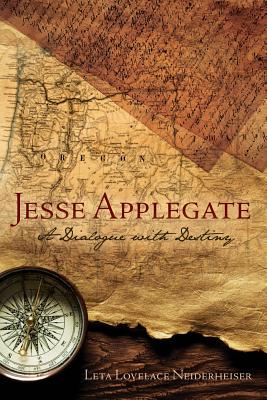 Jesse Applegate: A Dialog with Destiny - Leta Lovelace Neiderheiser
