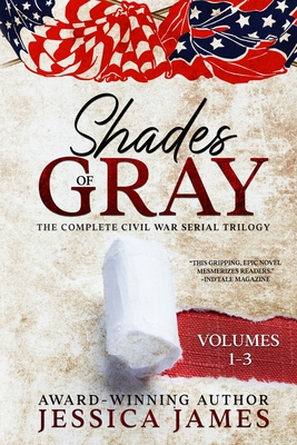 Shades of Gray: Complete Civil War Serial Trilogy: Complete Civil War Serial Trilogy - Jessica James