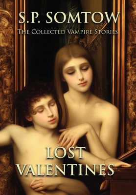 Lost Valentines: The Collected Vampire Stories - S. P. Somtow