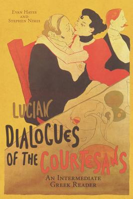 Lucian's Dialogues of the Courtesans: An Intermediate Greek Reader: Greek Text with Running Vocabulary and Commentary - Stephen A. Nimis