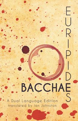 Euripides' Bacchae: A Dual Language Edition - Ian Johnston
