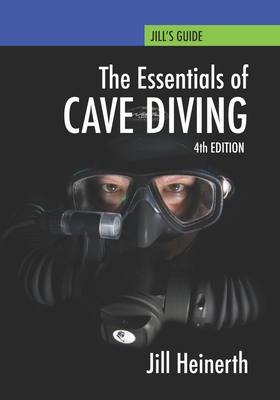 Essentials of Cave Diving: Fourth Edition - Jill Heinerth
