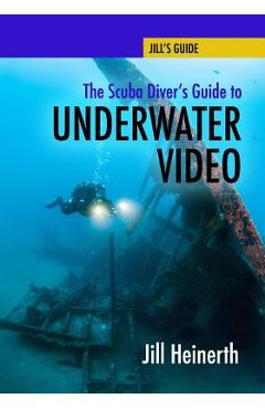 Coperta cărții 'The Scuba Diver's Guide to Underwater Video - Jill Heinerth'