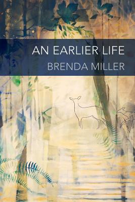 An Earlier Life - Brenda Miller