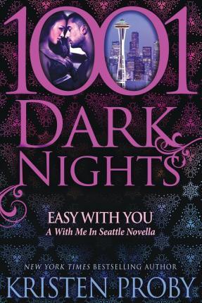 Easy With You: A With Me In Seattle Novella - Kristen Proby