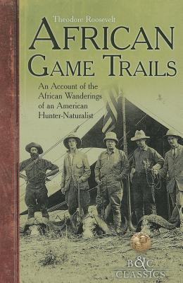 Coperta cărții 'African Game-Trails: An Account of the African Wanderings of an American Hunter-Naturalist - Theodore Roosevelt'