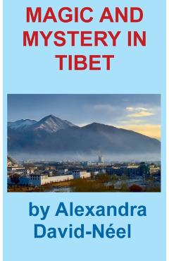 Magic and Mystery in Tibet - Alexandra David-neel