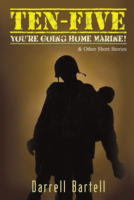 Ten-Five - You're Going Home, Marine!: And Other Short Stories - Darrell Bartell