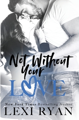 Not Without Your Love - Lexi Ryan