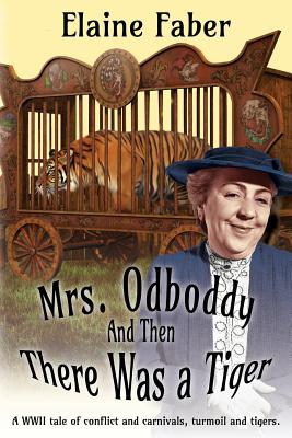 Mrs. Odboddy: And Then There Was A Tiger: (A tale of conflict and carnivals, turmoil and tigers) - Elaine Faber