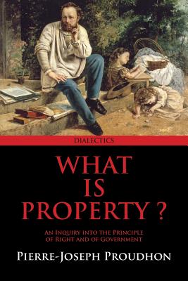 What Is Property? - Pierre-joseph Proudhon