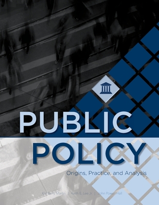 Public Policy: Origins, Practice, and Analysis - Kimberly Martin