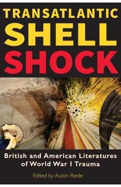 Coperta cărții 'Transatlantic Shell Shock: British and American Literatures of World War I Trauma - Austin Riede'