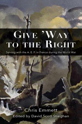 Give 'Way to the Right: Serving with the A. E. F. in France during the World War - Chris Emmett