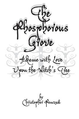 The Phosphorous Grove: Aflame with Love Upon the Witch's Tree - Christopher Penczak