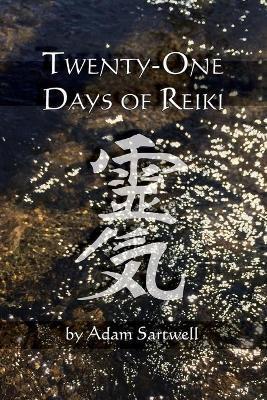 Twenty-one Days of Reiki - Adam Sartwell