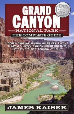 Grand Canyon National Park: The Complete Guide - James Kaiser