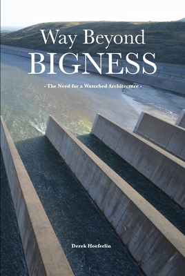 Way Beyond Bigness: The Need for a Watershed Architecture - Derek Hoeferlin
