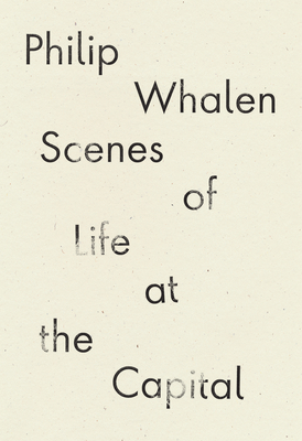 Scenes of Life at the Capital - Philip Whalen